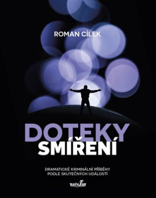 Doteky smíření Dramatické kriminální příběhy podle skutečných událostí