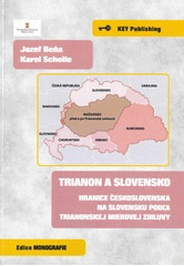 Trianon a Slovensko : hranice Československa na Slovensku podľa Trianonskej mierovej zmluvy