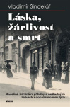 Láska, žárlivost a smrt Skutečné kriminální příběhy o nešťastných láskách z dob dávno minulých