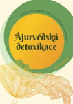 Ájurvédská detoxikace Jak pročistit a ozdravit své tělo a dosáhnout rovnováhy
