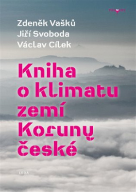 Kniha o klimatu zemí Koruny české Jak se klima vyvíjelo, jaké klima nás čeká a co s tím můžeme dělat