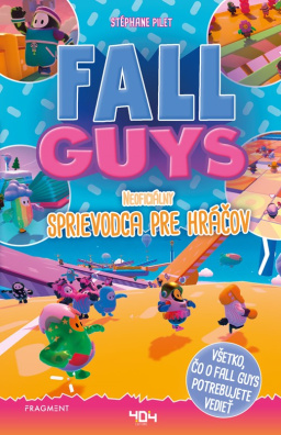 Fall Guys. Neoficiálny sprievodca pre hráčov