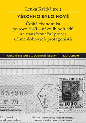 Všechno bylo nové Česká ekonomika po roce 1989 – několik pohledů na transformační proces očima dobov