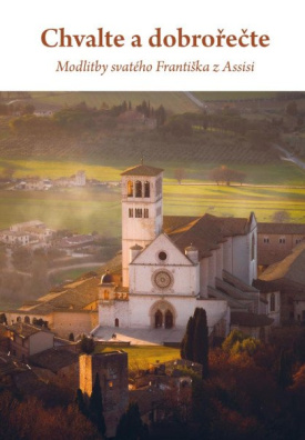 Chvalte a dobrořečte - Modlitby svatého Františka z Assisi