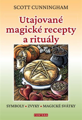 Utajované magické recepty a rituály SYMBOLY, ZVYKY,  MAGICKÉ SVÁTKY