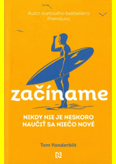 Začíname. Nikdy nie je neskoro naučiť sa niečo nové