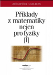 Příklady z matematiky nejen pro fyziky I. 4. vydání
