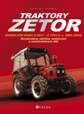 Traktory Zetor. Modelové řady Z 5011 - Z 7341 (r. v. 1980 - 2004) - Konstrukce, údržba, …