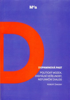 Dopaminová past Politický mozek, digitální veřejnost, nefunkční dialog