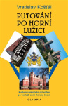 Putování po Horní Lužici Kulturně-historický průvodce po vedlejší zemi Koruny české