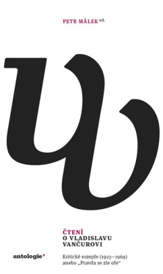 Čtení o Vladislavu Vančurovi Kritické rozepře (1923-1969) anebo "Pravda se zle oře"