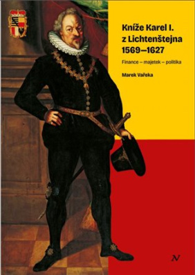Kníže Karel I. z Lichtenštejna 1569-1627 Finance - majetek - politika