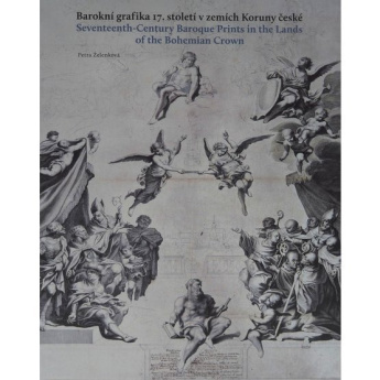 Barokní grafika 17.století v zemích Koruny české / Seventeenh-Century Baroque Prints in the Lands of