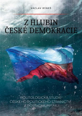 Z hlubin české demokracie Politologická studie českého politického stranictví a postkomunismu