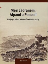 Mezi Jadranem, Alpami a Panonií. Krajiny a místa moderní slovinské prózy