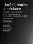 Umění, tvorba a edukace. Specifika současné výuky teorie umění a designu na vysokých uměleckých škol