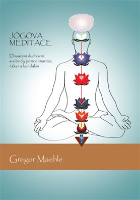 Jógová meditace Dosažení duchovní svobody pomocí manter, čaker a kundaliní