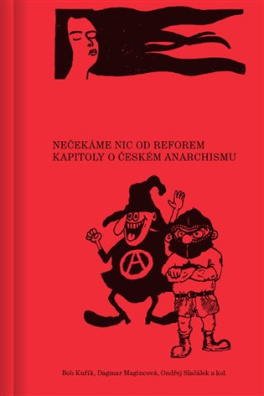 Nečekáme nic od reforem Kapitoly o českém anarchismu
