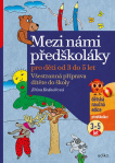 Mezi námi předškoláky pro děti od 3 do 5. Všestranná příprava dítěte do školy od 3 do 5 let (1.díl)