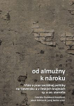 Od almužny k nároku. Vízie a prax sociálnej politiky na Slovensku a v českých krajinách 19. a 20. st