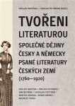 Tvořeni literaturou. Společné dějiny česky a německy psané literatury českých zemí (1760-1920)