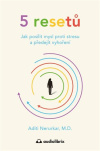 5 resetů. Jak posílit mysl proti stresu a předejít vyhoření