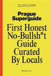 Prague Superguide Edition No. 7. First Honest No-Nonsense Guide Curated By Locals