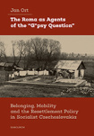 The Roma as Agents of the “G*psy Question”. Belonging, Mobility and Resettlement Policy in Socialist
