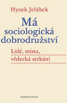 Má sociologická dobrodružství. Lidé, místa, vědecká setkání