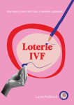 Loterie IVF. Rozhovory, které boří tabu o umělém oplodnění