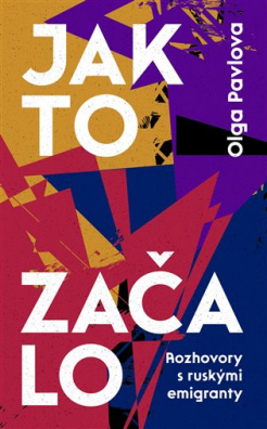 Jak to začalo. Rozhovory s ruskýmy emigranty