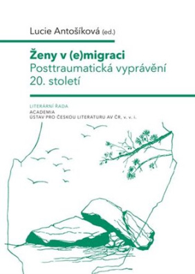 Ženy v (e)migraci Posttraumatická vyprávění 20. století