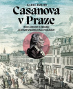 Casanova v Praze - Ženy, Mozart a zednáři, O životě velkého Itala v Čechách