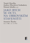 Jako bych se octl na obrovském staveništi Antonín Škarka (14. 2. 1906 - 12. 11. 1972)