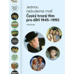 Jednou nebudeme malí. Český hraný film pro děti 1945-1993