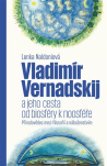 Vladimír Vernadskij a jeho cesta od biosféry k noosféře Přírodovědec mezi filosofií a náboženstvím
