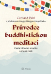 Průvodce buddhistickou meditací. Cesta vědomí, soucitu a moudrosti