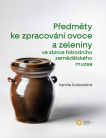 Předměty ke zpracování ovoce a zeleniny ve sbírce Národního zemědělského muzea