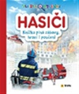 HASIČI - Hledej a objevuj - Knížka plná zábavy, hraní i poučení 