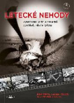 Letecké nehody. Vyšetřování příčin a následků z pohledu lékaře i pilota