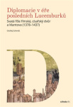 Diplomacie v éře posledních Lucemburků Svatá říše římská,císařův dvůr a Mantova (1378-1437)