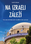 Na Izraeli záleží. Proč je nutné, aby křesťané změnili svůj pohled na národ a zemi Izrael