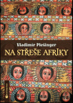 Na střeše Afriky : Habeší za války, Etiopií v míru
