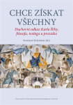 Chce získat všechny. Duchovní odkaz Karla Říhy, filosofa, teologa a prozaika