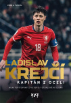 Ladislav Krejčí: Kapitán z oceli. Neautorizovaný životopis fotbalového lídra