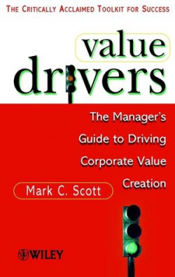 Value Drivers. The Managers Guide to Driving Corp.Value Crea