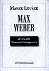 Max Weber. Život a dílo. Weberovské interpretace