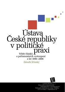 Ústava České republiky v politické praxi. Výběr článků a parlamentních vystoupení z let 1996-2006