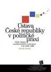 Ústava České republiky v politické praxi. Výběr článků a parlamentních vystoupení z let 1996-2006