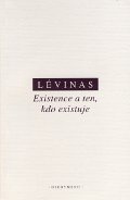 Lévinas - Existence a ten,kdo existuje